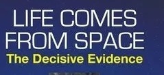 Life Comes from Space: The Decisive Evidence, by Milton Wainwright and Chandra Wickramasinghe
